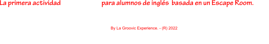 By La Groovic Experience. - (R) 2022 La primera actividad Classescape para alumnos de inglés  basada en un Escape Room.
